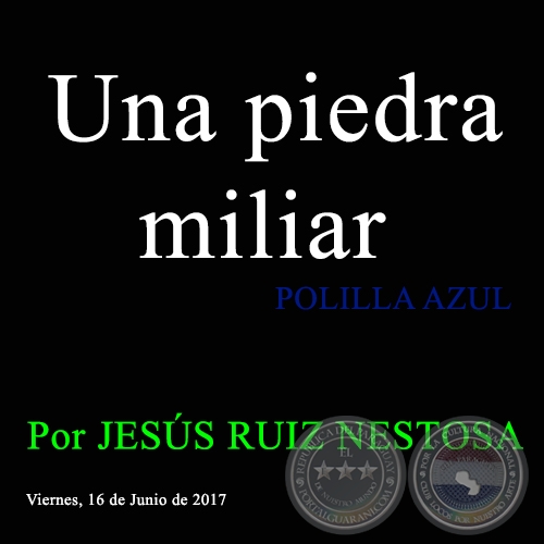 Una piedra miliar - POLILLA AZUL - Por JESS RUIZ NESTOSA - Viernes, 16 de Junio de 2017 
